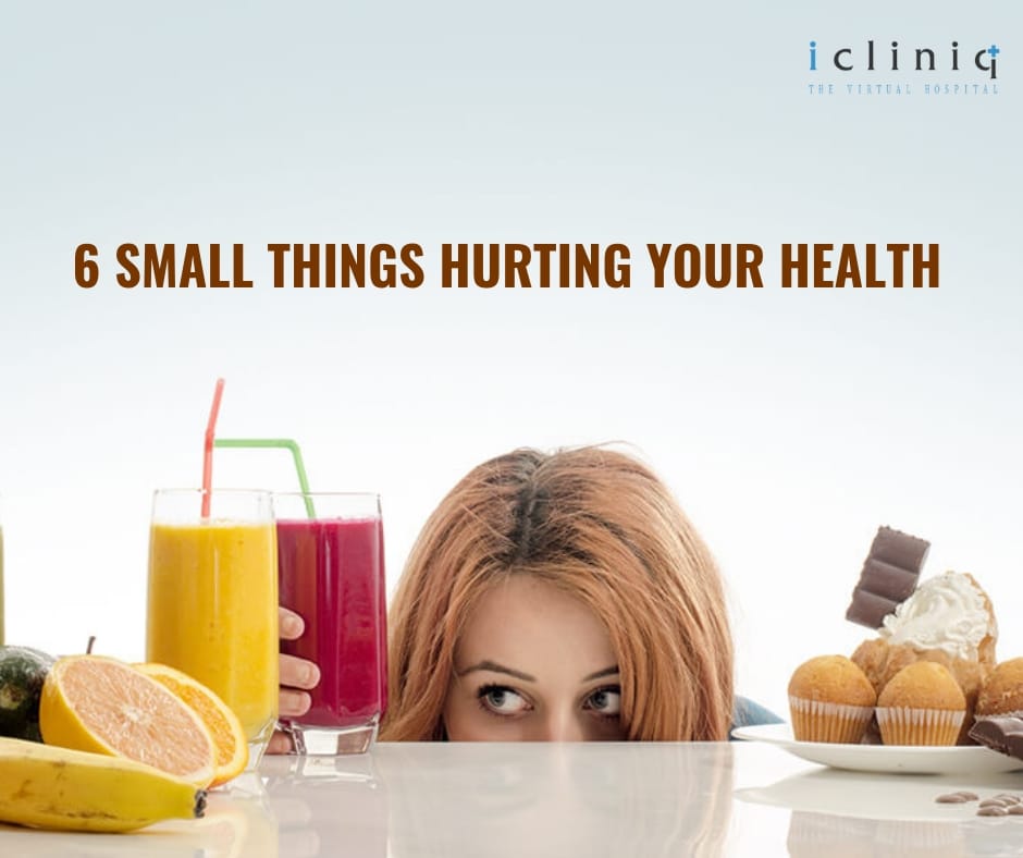 6 Small Things Hurting Your Health