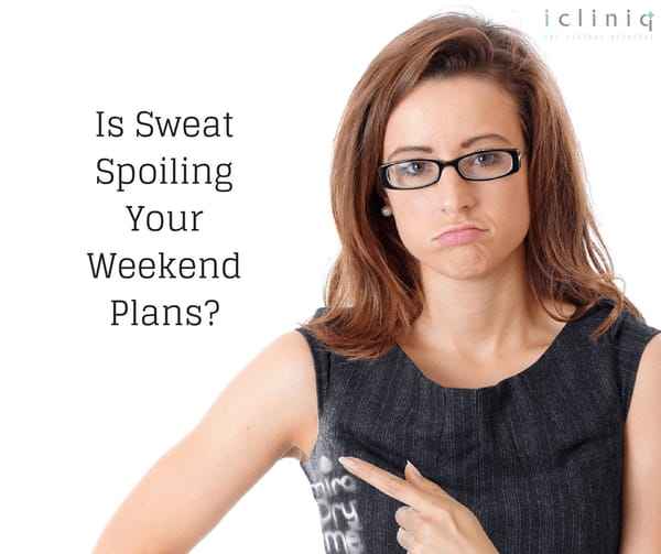 Is Sweat Spoiling Your Weekend Plans?