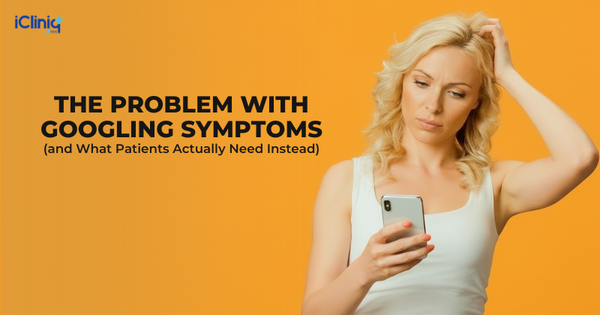 The Problem With Googling Symptoms (and What Patients Actually Need Instead)